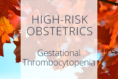 High-Risk Obstetrics, Gestational Thrombocytopenia, Los Angeles Obstetrician Thais Aliabadi