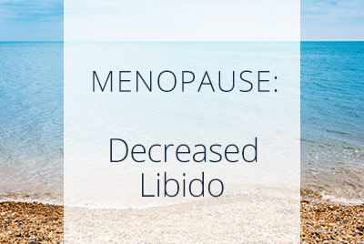 Menopause, Decreased Libido, Menopause Center Los Angeles