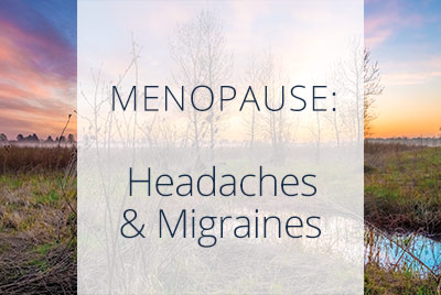 Menopause, Headaches and Migraines, Los Angeles Gynecologist Thais Aliabadi