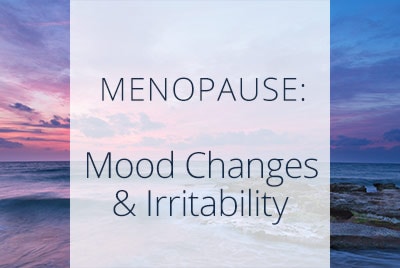 Ways to combat mood changes, irritability and menopause explained by Dr. Thais Aliabadi, chosen as best Los Angeles Gynecologist by Los Angeles magazine.