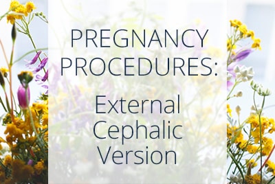 ECV, External Cephalic Version | Los Angeles Gynecologist Thais Aliabadi located near Beverly Hills at Cedars-Sinai Hospital