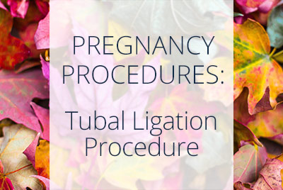 Tubal Ligation and Side Effects,by Los Angeles OBGYN Thais Aliabadi