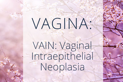 Vaginal Intraepithelial Neoplasia by Los Angeles Gynecologist Thais Aliabadi located near Beverly Hills at Cedars-Sinai Hospital