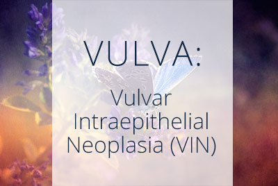 About Vulvar Intraepithelial Neoplasia (VIN) by Los Angeles Gynecologist Thais Aliabadi located near Beverly Hills at Cedars-Sinai Hospital