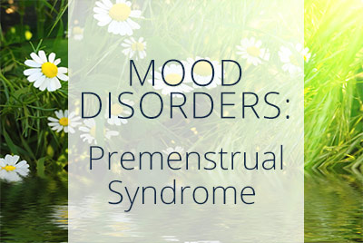 Mood Disorders, Premenstrual Syndrome Los Angeles Gynecologist Thais Aliabadi 