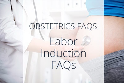 Labor and Induction Pregnancy FAQs, Los Angele OBGYN